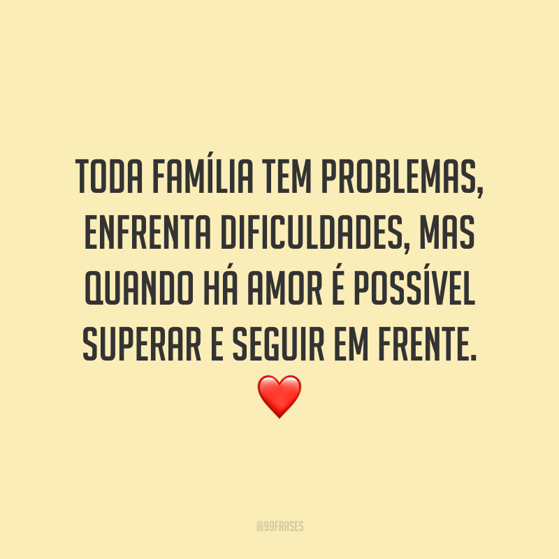 Toda família tem problemas, enfrenta dificuldades, mas quando há amor é possível superar e seguir em frente. ❤️