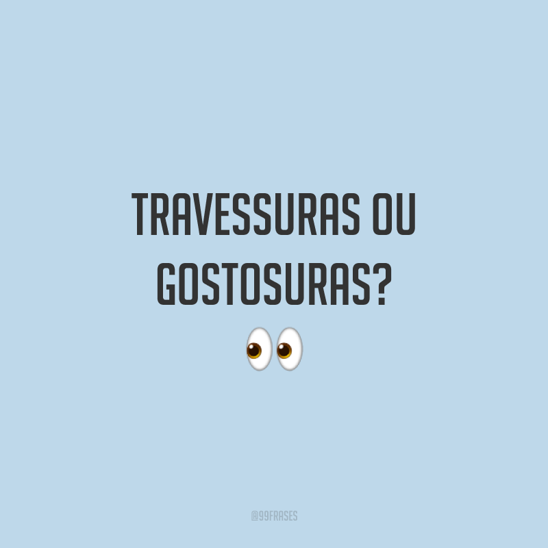 Travessuras ou gostosuras? 👀