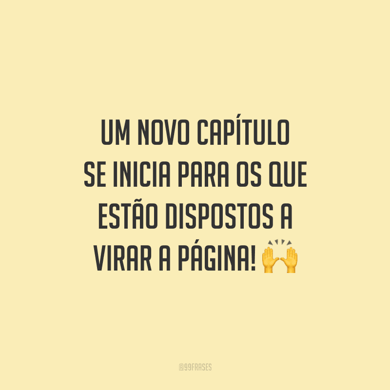 Um novo capítulo se inicia para os que estão dispostos a virar a página!