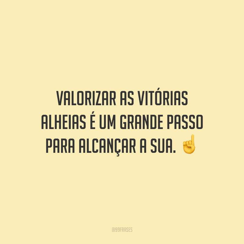Valorizar as vitórias alheias é um grande passo para alcançar a sua. ☝️