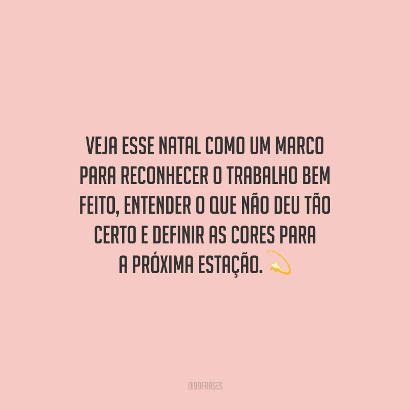 Veja esse Natal como um marco para reconhecer o trabalho bem feito, entender o que não deu tão certo e definir as cores para a próxima estação.
