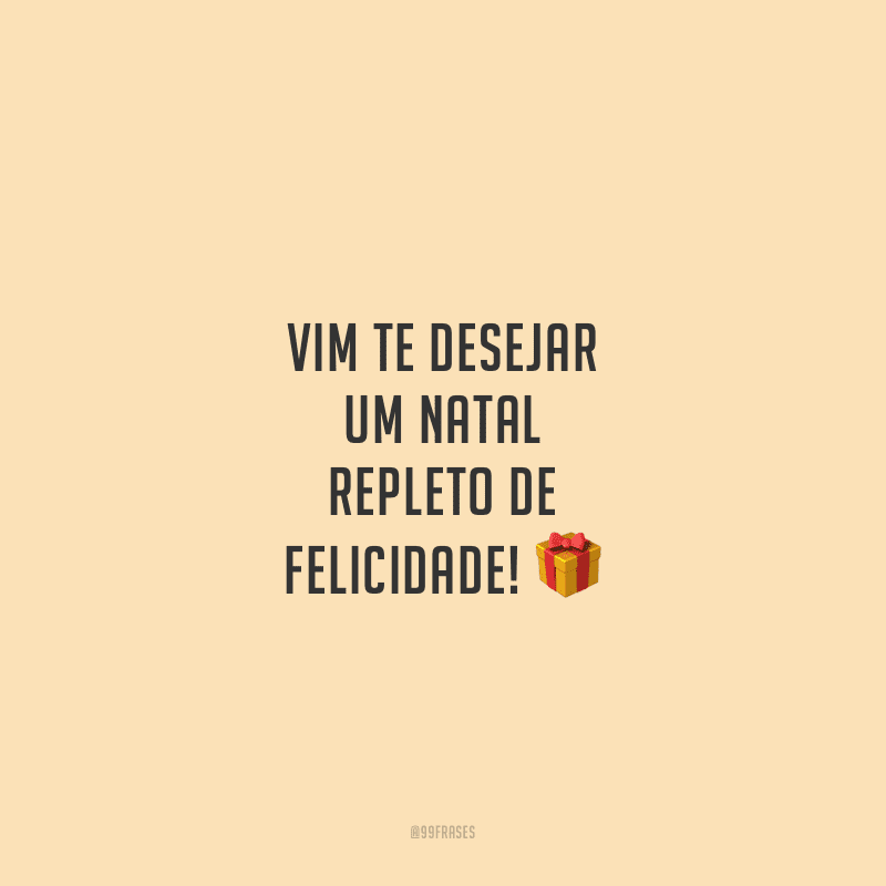 Vim te desejar um Natal repleto de felicidade!