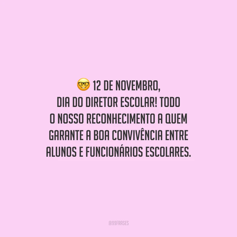 12 de novembro, Dia do Diretor Escolar! Todo o nosso reconhecimento a quem garante a boa convivência entre alunos e funcionários escolares. 