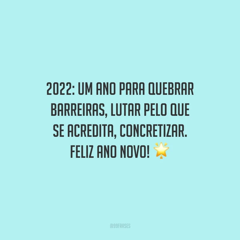 2022: um ano para quebrar barreiras, lutar pelo que se acredita, concretizar. Feliz Ano Novo!