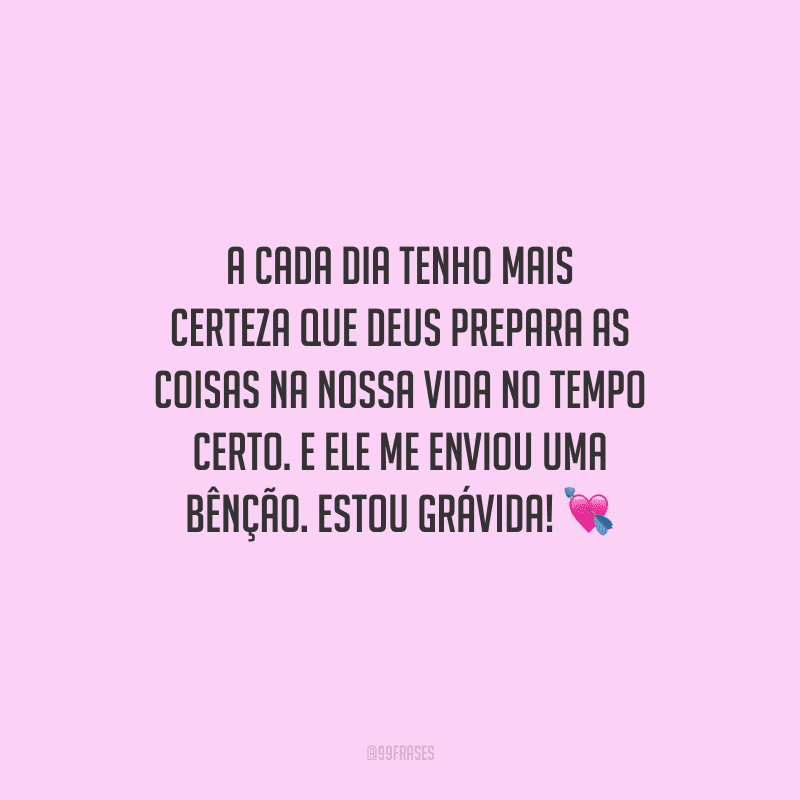 A cada dia tenho mais certeza que Deus prepara as coisas na nossa vida no tempo certo. E ele me enviou uma bênção. Estou grávida! 