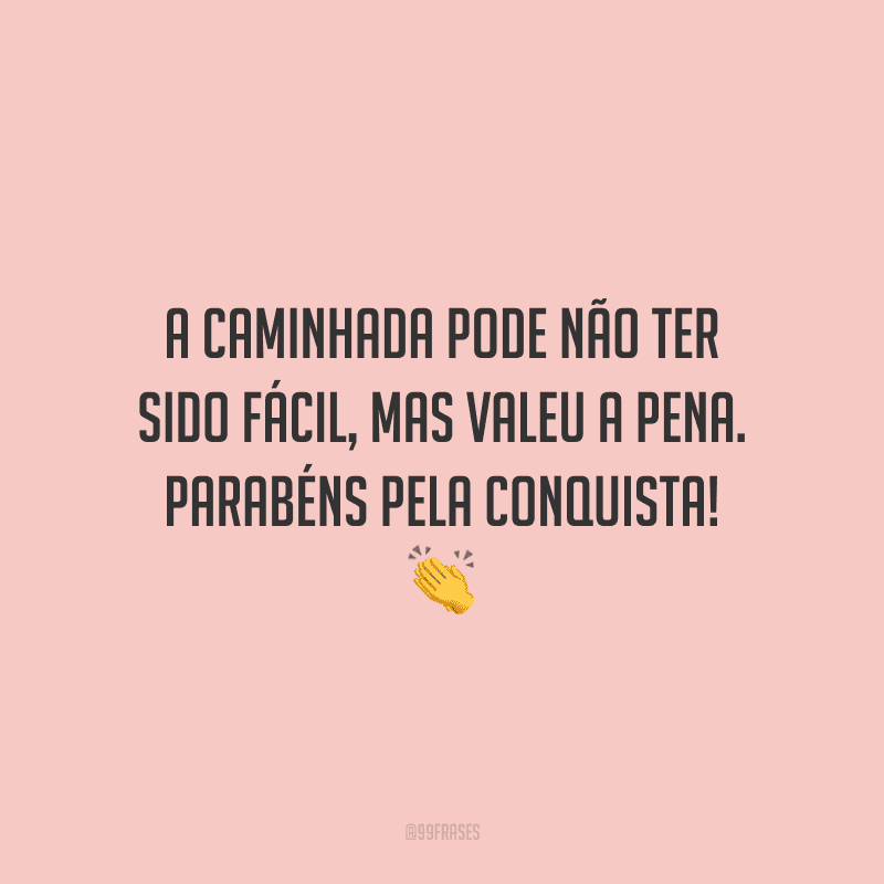A caminhada pode não ter sido fácil, mas valeu a pena. Parabéns pela conquista!