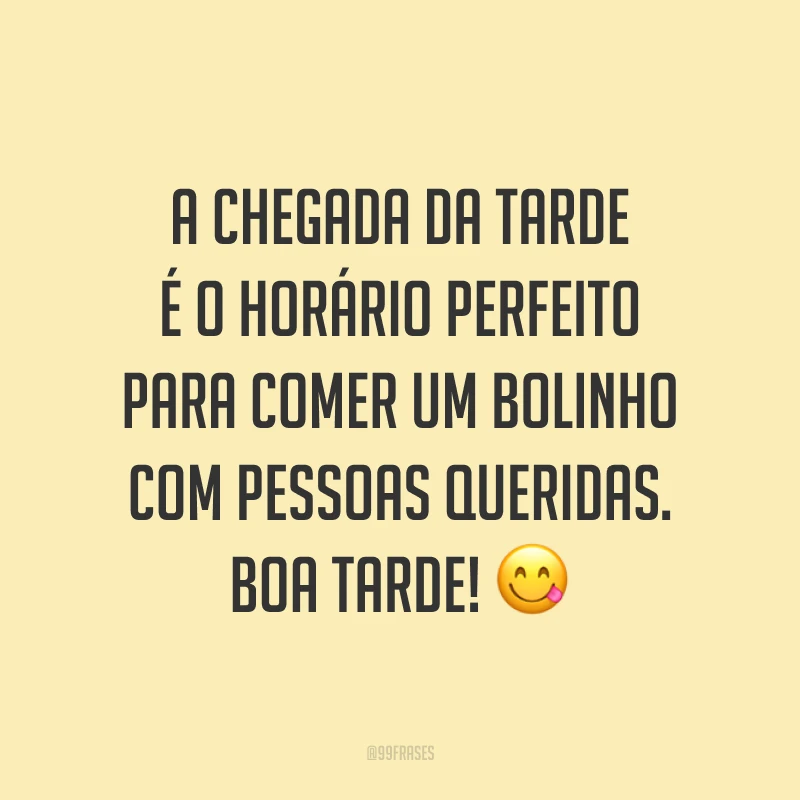 A chegada da tarde é o horário perfeito para comer um bolinho com pessoas queridas. Boa tarde! 😋