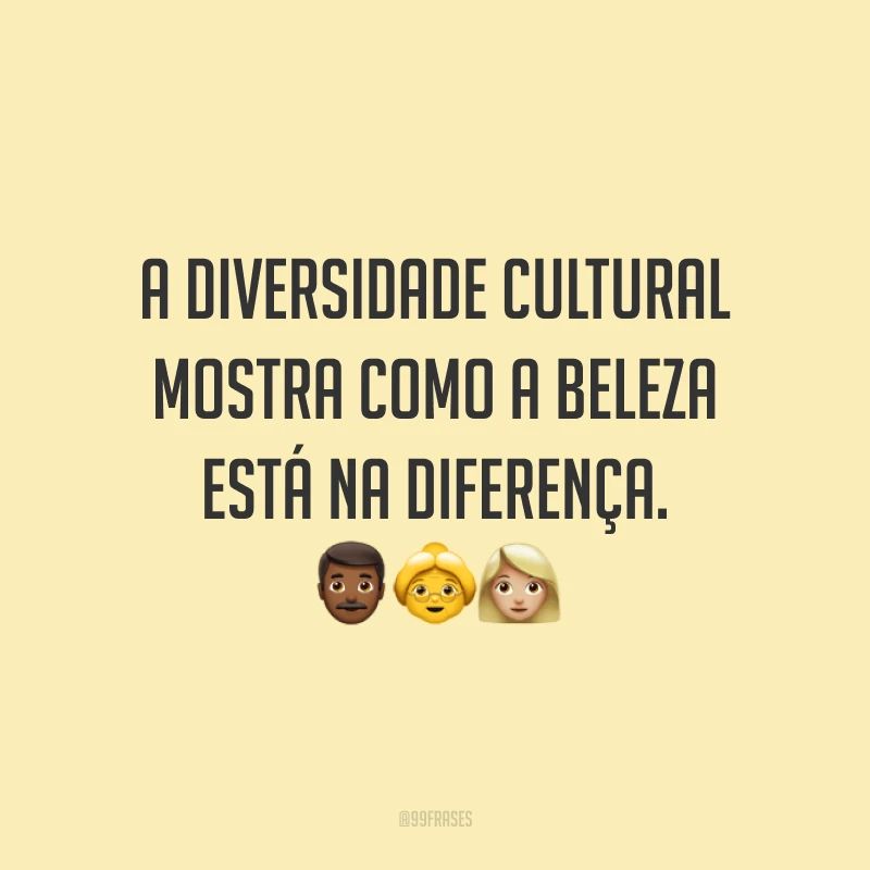 A diversidade cultural mostra como a beleza está na diferença. 👨🏾👵👩🏼