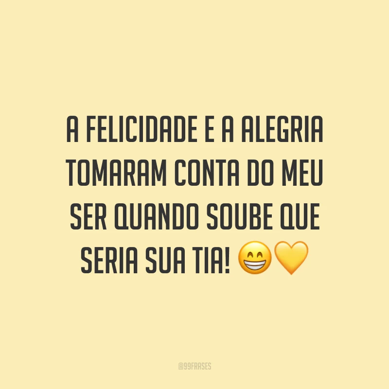 A felicidade e a alegria tomaram conta do meu ser quando soube que seria sua tia! 😁💛