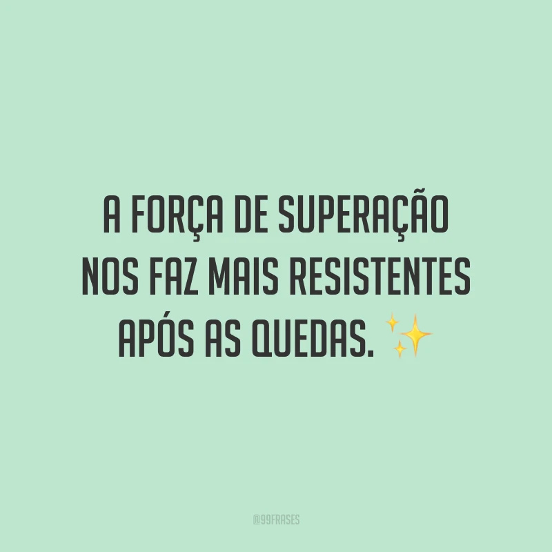 A força de superação nos faz mais resistentes após as quedas. ✨