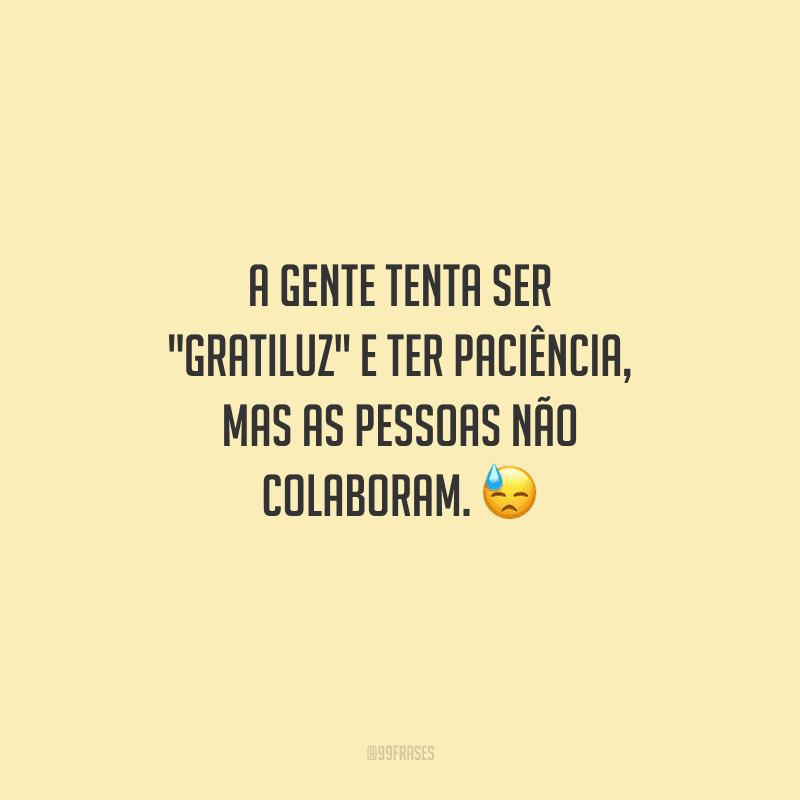 A gente tenta ser 