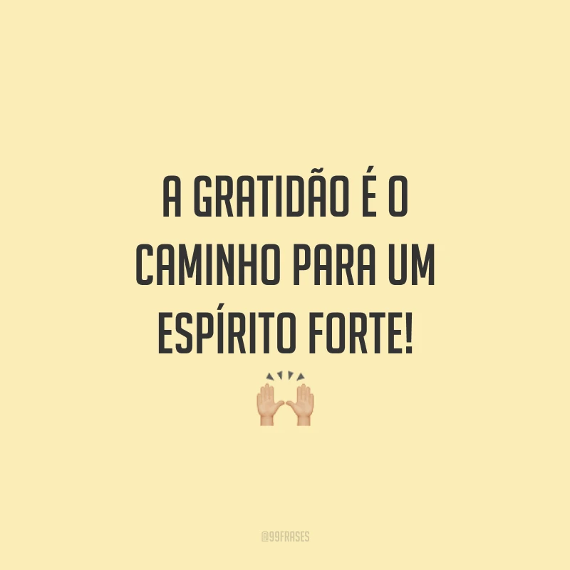 A gratidão é o caminho para um espírito forte! 🙌🏼