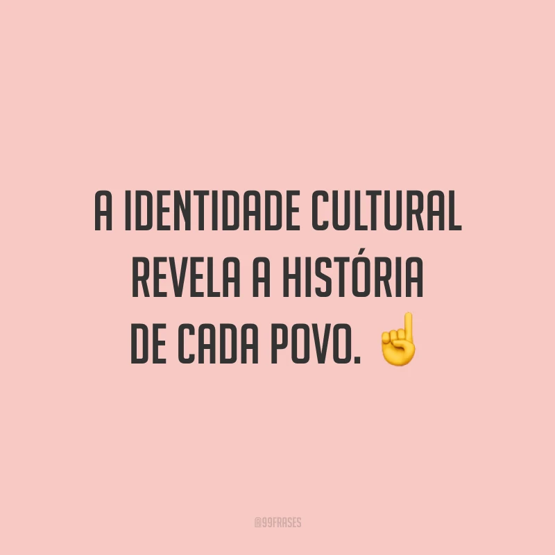 A identidade cultural revela a história de cada povo. ☝️