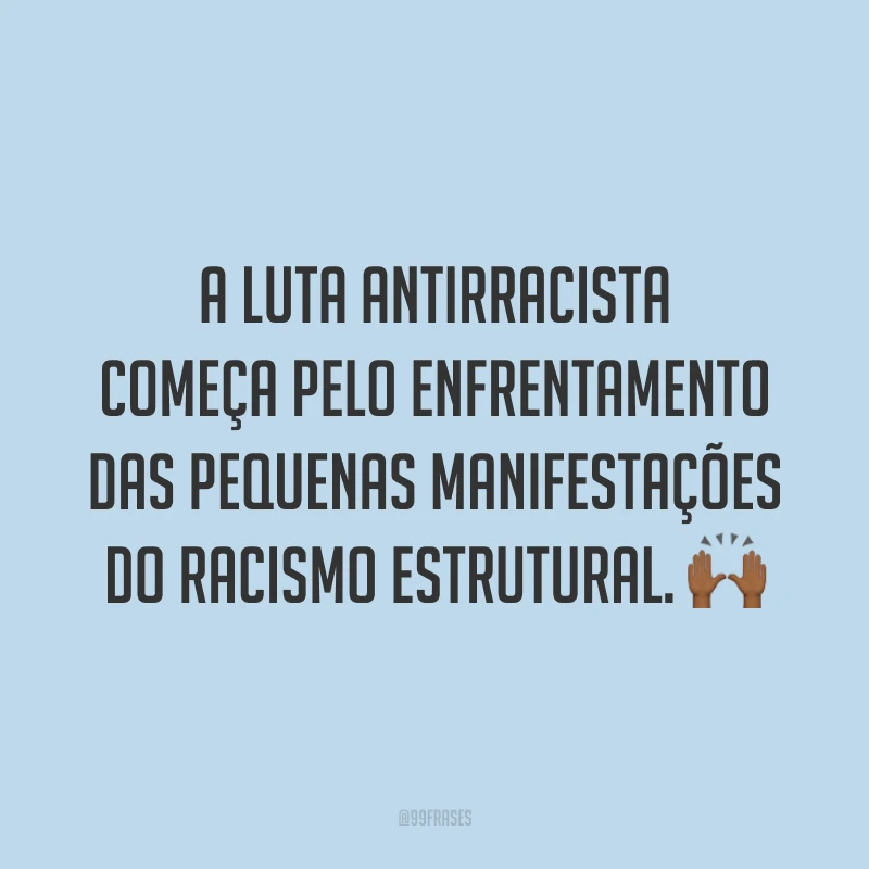 A luta antirracista começa pelo enfrentamento das pequenas manifestações do racismo estrutural. 🙌🏾