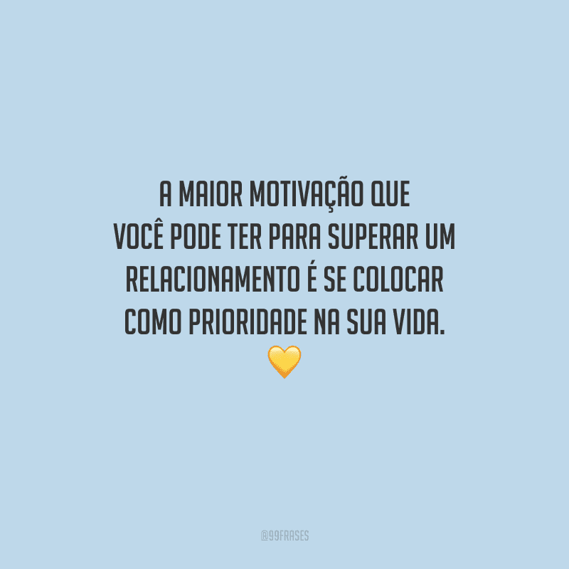 A maior motivação que você pode ter para superar um relacionamento é se colocar como prioridade na sua vida. 