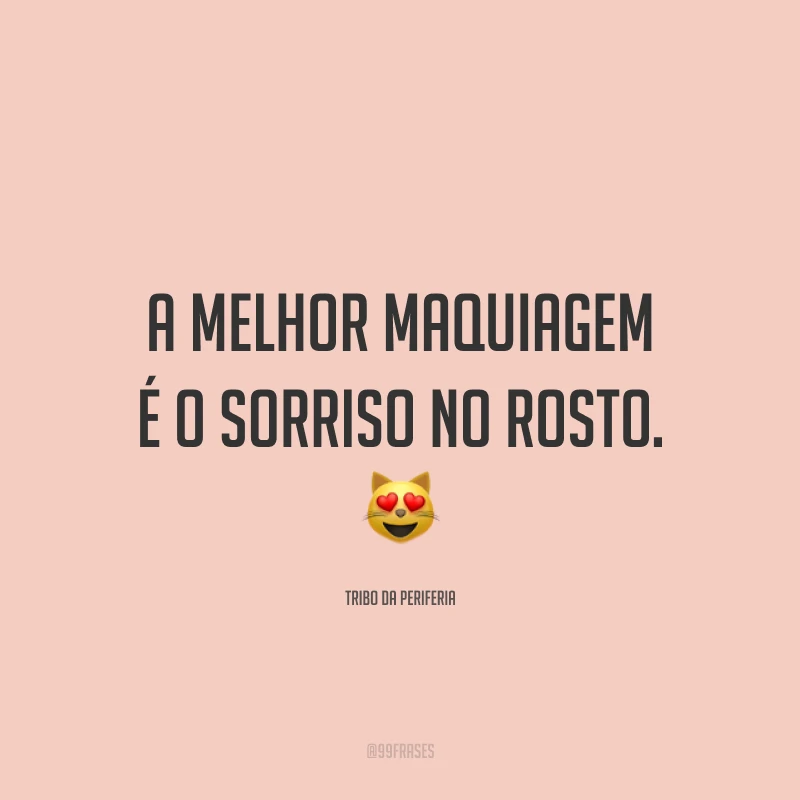 A melhor maquiagem é o sorriso no rosto. 😻