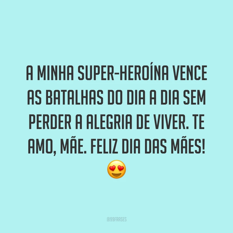 A minha super-heroína vence as batalhas do dia a dia sem perder a alegria de viver. Te amo, mãe. Feliz Dia das Mães! ?