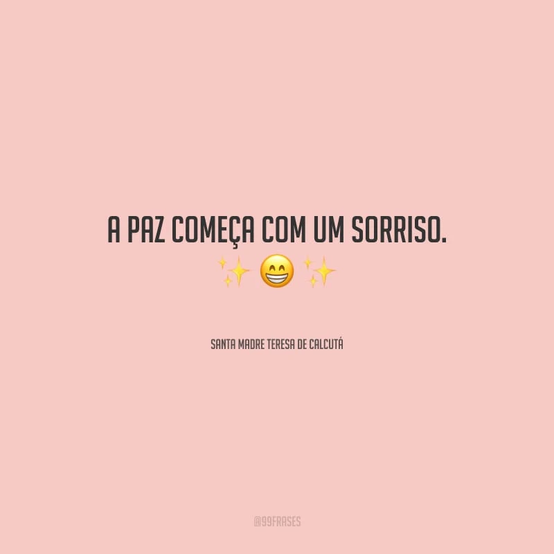 A paz começa com um sorriso.