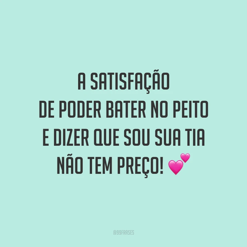 A satisfação de poder bater no peito e dizer que sou sua tia não tem preço! 💕