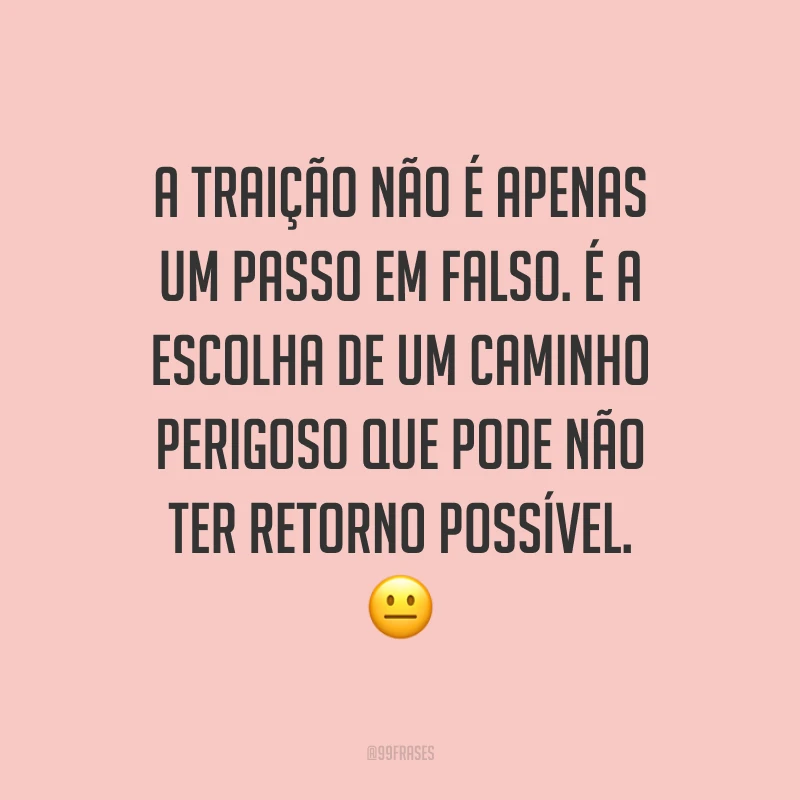 A traição não é apenas um passo em falso. É a escolha de um caminho perigoso que pode não ter retorno possível. ?