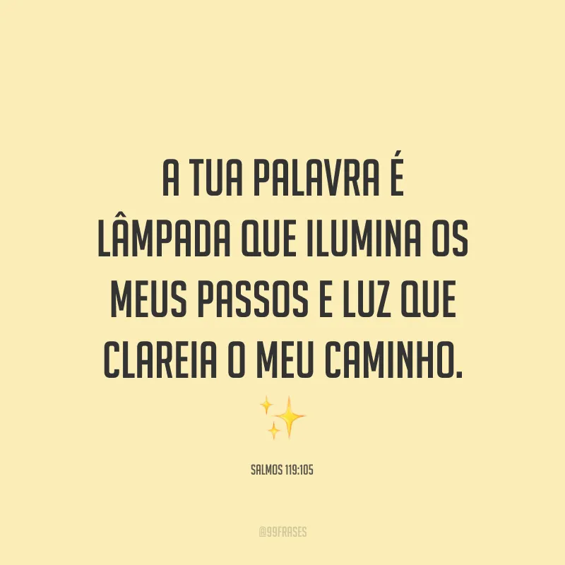 A Tua palavra é lâmpada que ilumina os meus passos e luz que clareia o meu caminho. ✨