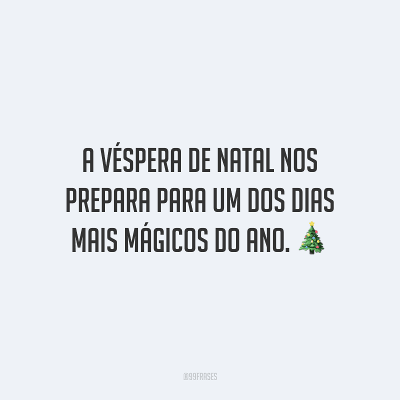 A véspera de Natal nos prepara para um dos dias mais mágicos do ano.