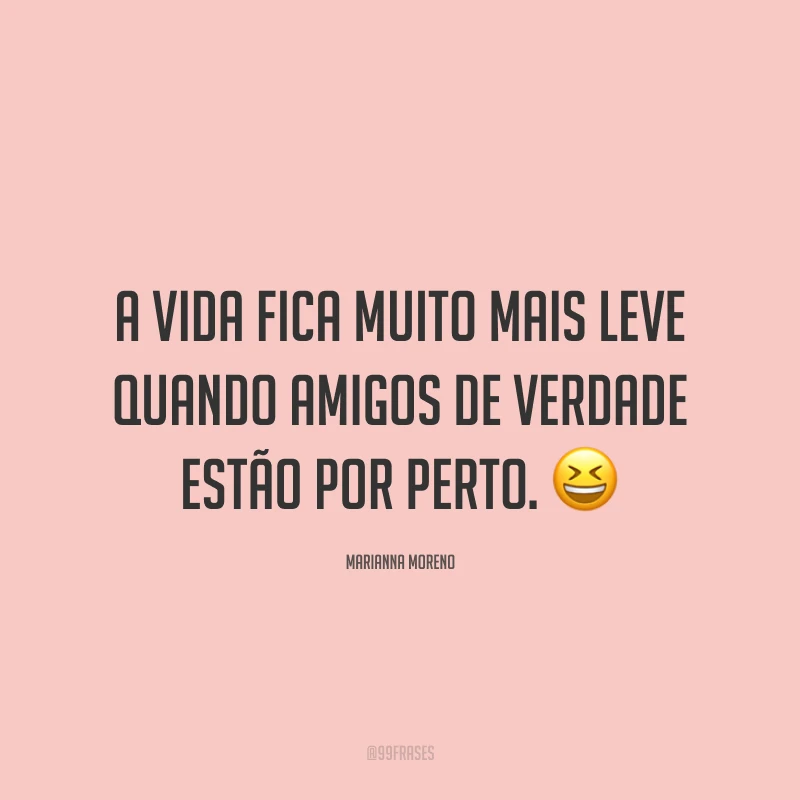 A vida fica muito mais leve quando amigos de verdade estão por perto. ?