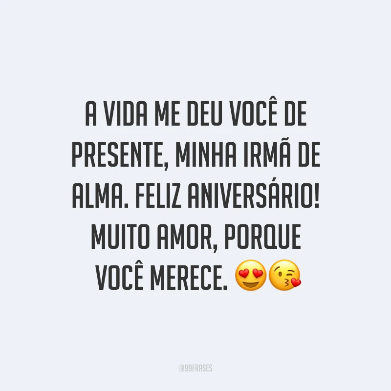 A vida me deu você de presente, minha irmã de alma. Feliz aniversário! Muito amor, porque você merece. ??