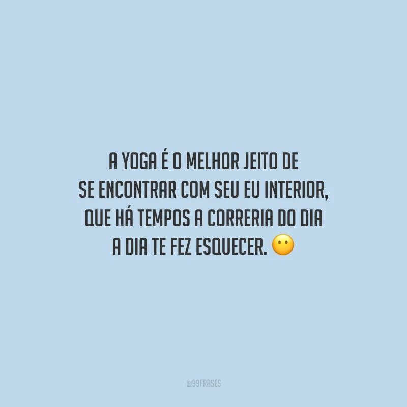 A yoga é o melhor jeito de se encontrar com seu eu interior, que há tempos a correria do dia a dia te fez esquecer.