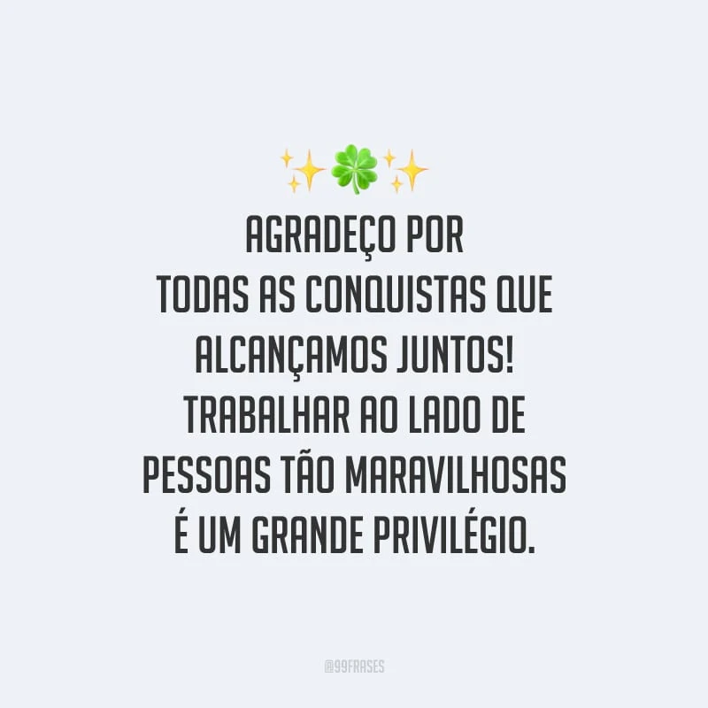 Agradeço por todas as conquistas que alcançamos juntos! Trabalhar ao lado de pessoas tão maravilhosas é um grande privilégio.