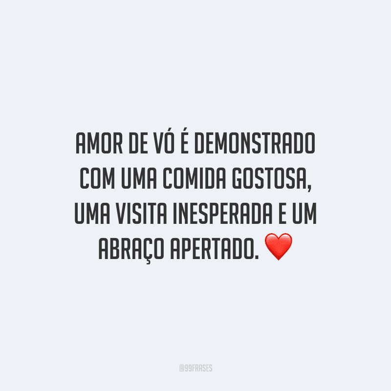 Amor de vó é demonstrado com uma comida gostosa, uma visita inesperada e um abraço apertado. 