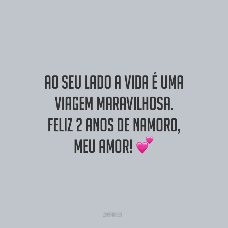 Ao seu lado a vida é uma viagem maravilhosa. Feliz 2 anos de namoro, meu amor! ?
