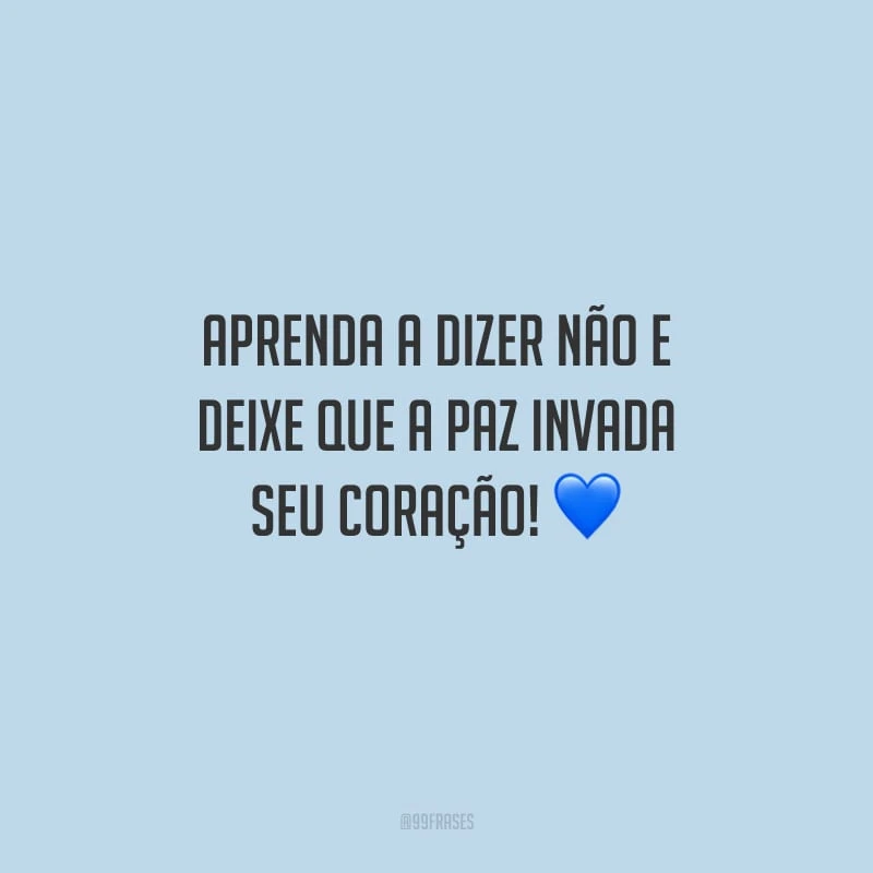 Aprenda a dizer não e deixe que a paz invada seu coração!