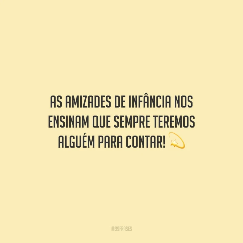 As amizades de infância nos ensinam que sempre teremos alguém para contar!