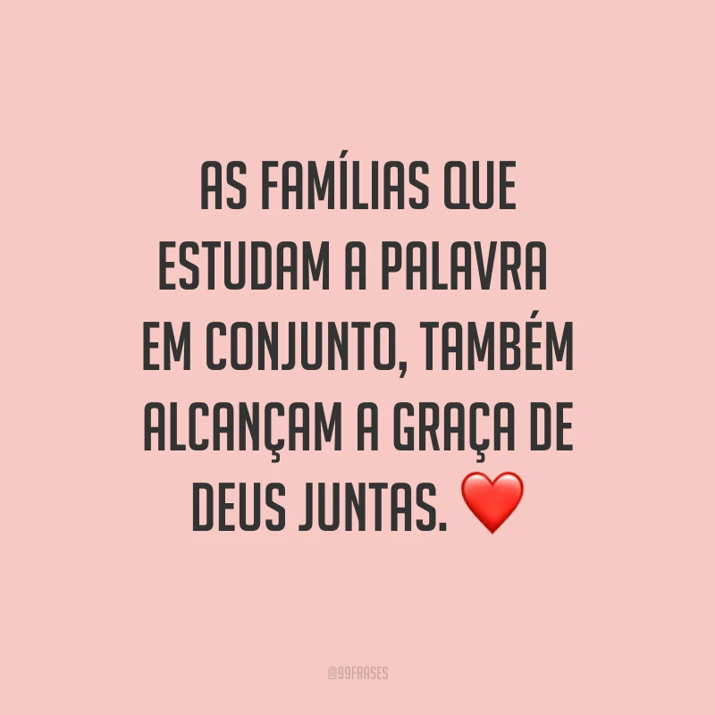 As famílias que estudam a palavra em conjunto, também alcançam a graça de Deus juntas. ❤ 