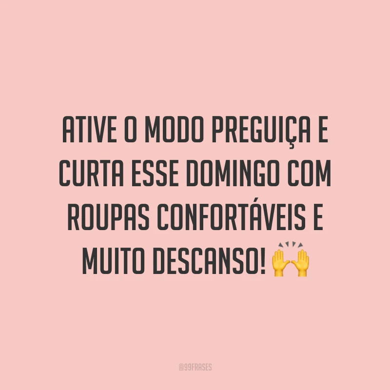 Ative o modo preguiça e curta esse domingo com roupas confortáveis e muito descanso!