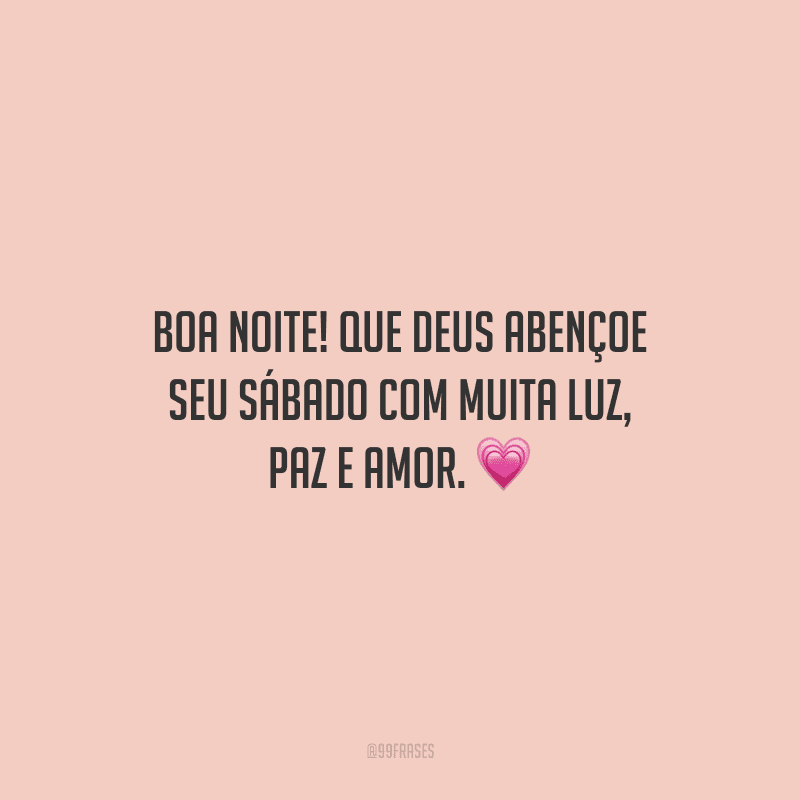 Boa noite! Que Deus abençoe seu sábado com muita luz, paz e amor.