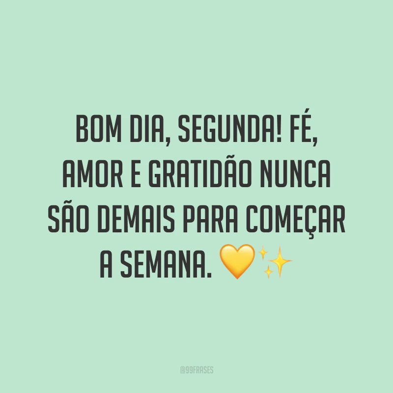 Bom dia, segunda! Fé, amor e gratidão nunca são demais para começar a semana. 💛✨