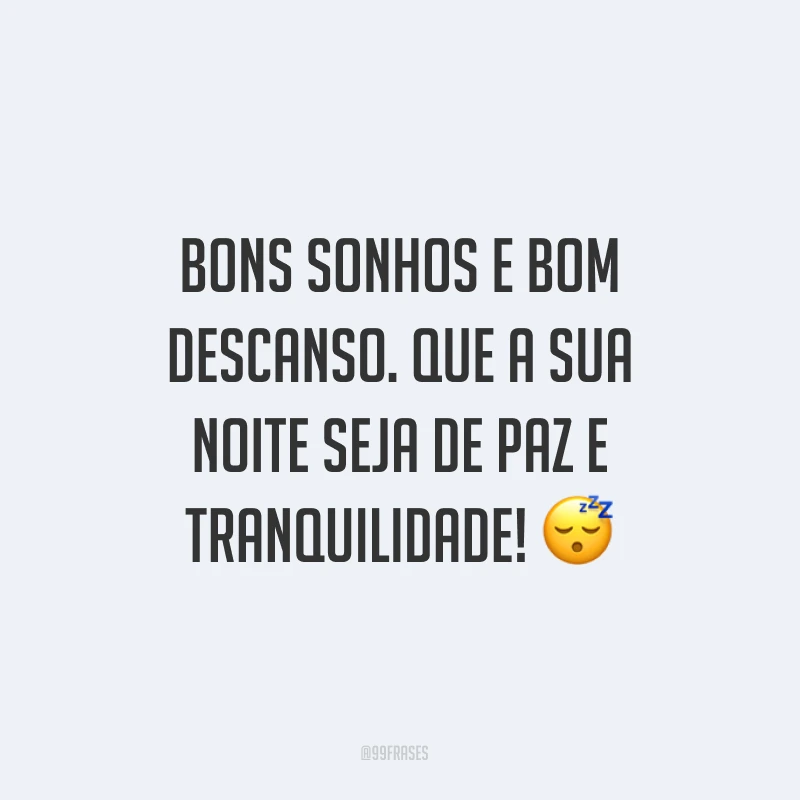 Bons sonhos e bom descanso. Que a sua noite seja de paz e tranquilidade! ?