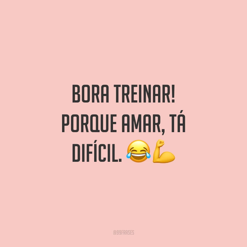 Bora treinar! Porque amar, tá difícil. 😂💪