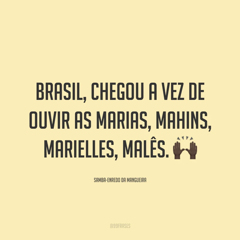 Brasil, chegou a vez de ouvir as Marias, Mahins, Marielles, malês. 🙌🏿