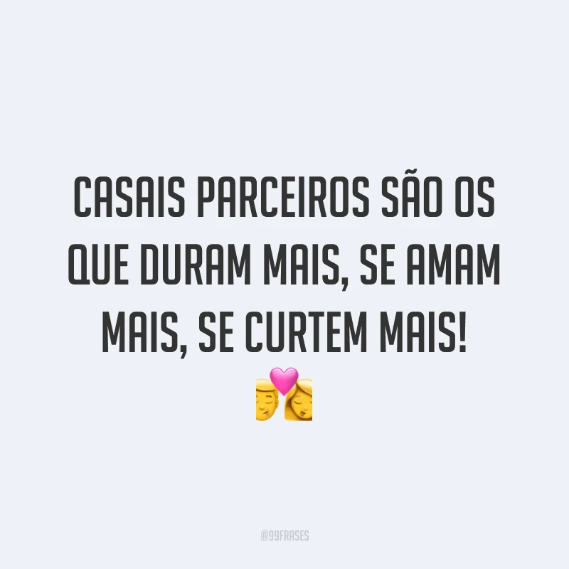 Casais parceiros são os que duram mais, se amam mais, se curtem mais! 💏