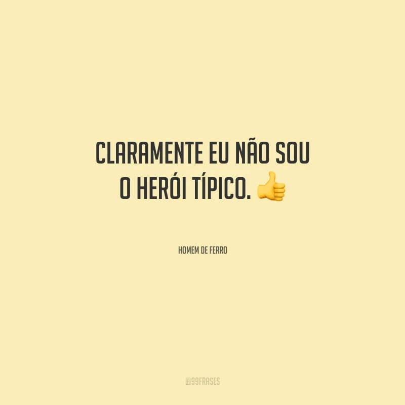 Claramente eu não sou o herói típico.