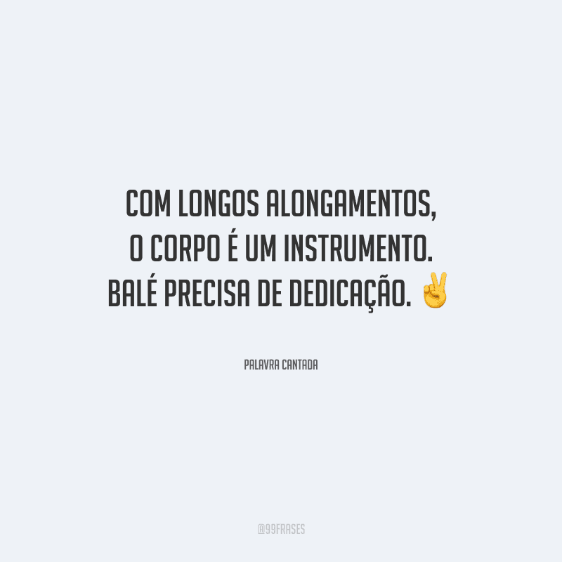Com longos alongamentos, o corpo é um instrumento. Balé precisa de dedicação.
