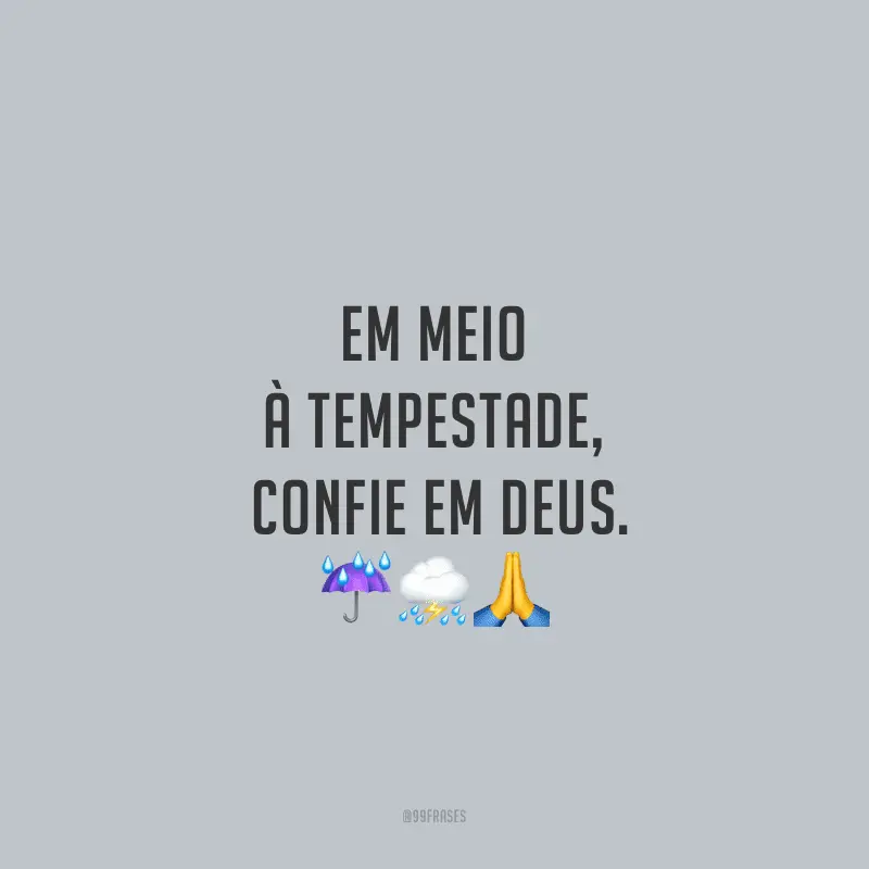 Em meio à tempestade, confie em Deus.