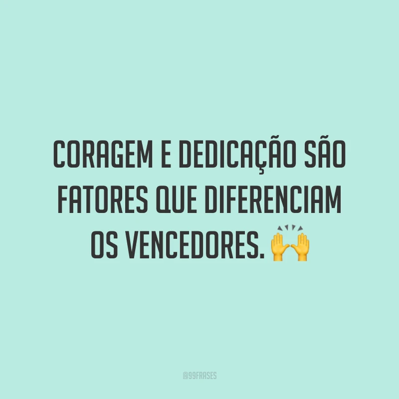 Coragem e dedicação são fatores que diferenciam os vencedores. 🙌