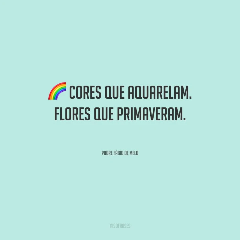 Cores que aquarelam. Flores que primaveram.