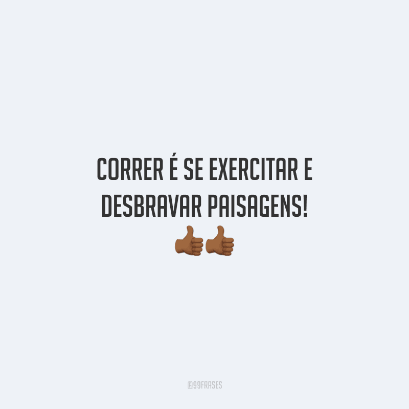 Correr é se exercitar e desbravar paisagens!