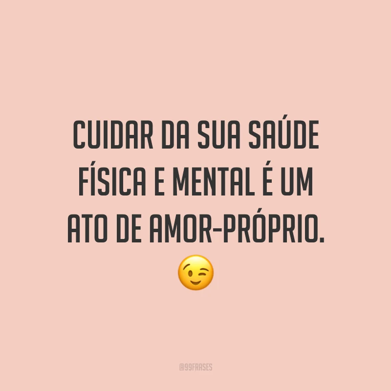 Cuidar da sua saúde física e mental é um ato de amor-próprio. ?