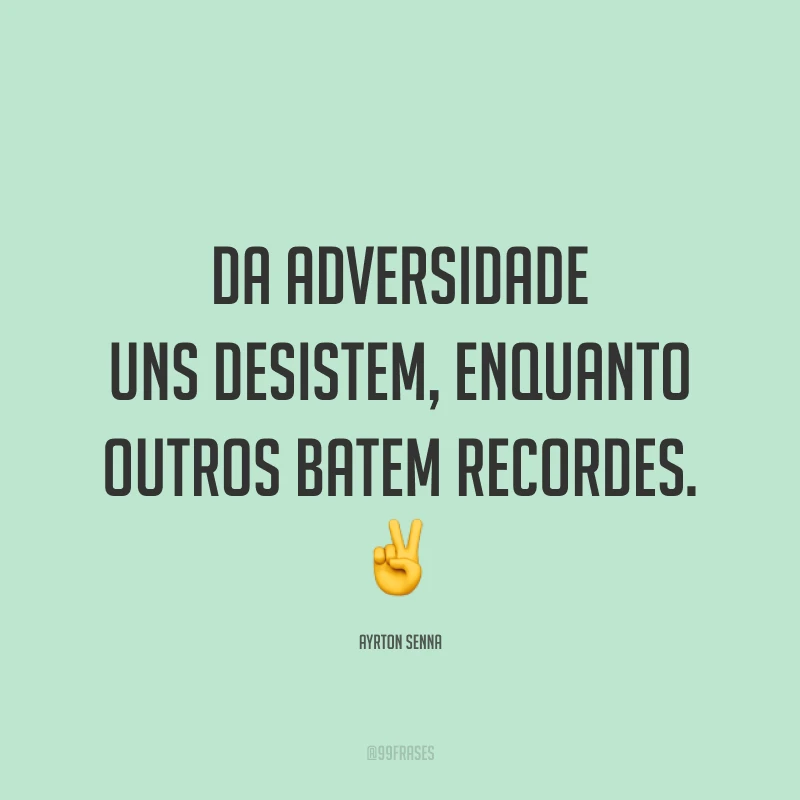 Da adversidade uns desistem, enquanto outros batem recordes. ✌